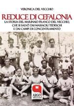 Reduce di Cefalonia. La storia del marinaio Franco Del Vecchio, che si salvò dai massacri tedeschi e dai campi di concentramento