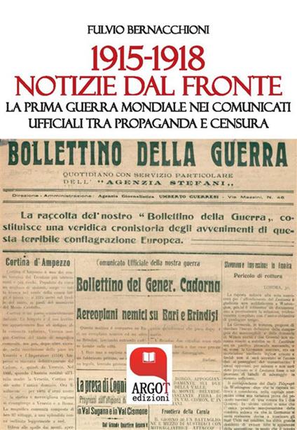 1915-1918 Notizie dal fronte. La prima guerra mondiale nei comunicati ufficiali tra propaganda e censura - Fulvio Bernacchioni - ebook