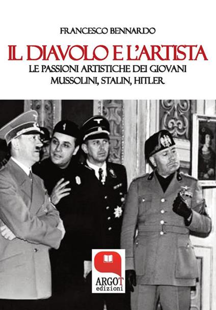 Il diavolo e l'artista. Le passioni artistiche dei giovani Mussolini, Stalin, Hitler - Francesco Bennardo - ebook