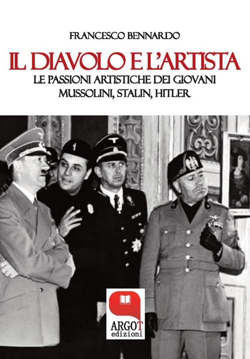 Il diavolo e l'artista. Le passioni artistiche dei giovani Mussolini, Stalin, Hitler - Francesco Bennardo - ebook