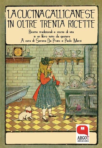 La cucina gallicanese in oltre trenta ricette. Ricette tradizionali e storie di vita in un libro tutto da gustare - Serena Da Prato,Paolo Marzi - ebook