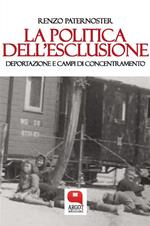 La politica dell'esclusione. Deportazione e campi di concentramento