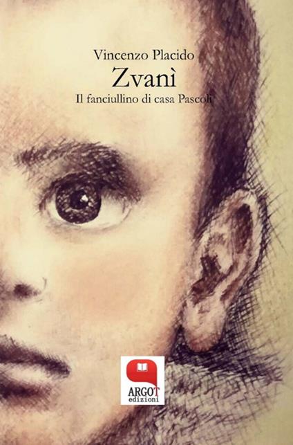 Zvanì. Il fanciullino di casa Pascoli - Vincenzo Placido - ebook