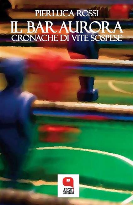 Il bar Aurora. Cronache di vite sospese - Pierluca Rossi - ebook
