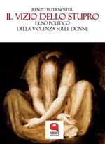 Il vizio dello stupro. L'uso politico della violenza sulle donne