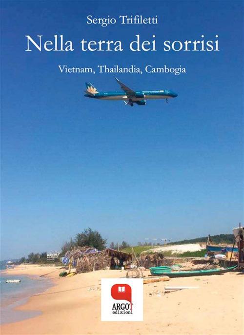 Nella terra dei sorrisi. Vietnam, Thailandia, Cambogia - Sergio Trifiletti - ebook