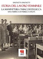 Storia del lavoro femminile. La Manifattura Tabacchi di Lucca. Una fabbrica di pubblica utilità