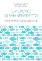 Il mercato di San Benedetto. Una storia di figure retoriche