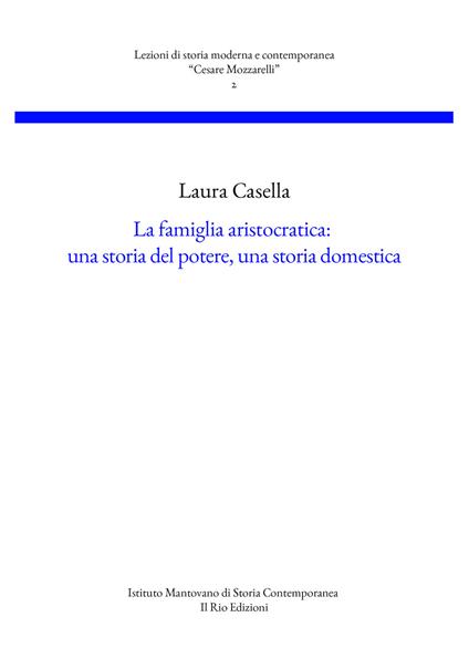 La famiglia aristocratica: una storia del potere, una storia domestica - Laura Casella - copertina