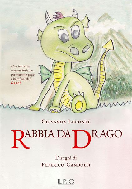 Rabbia da drago. Una fiaba per crescere insieme per mamme, papà e bambini dai 6 anni - Giovanna Loconte - copertina