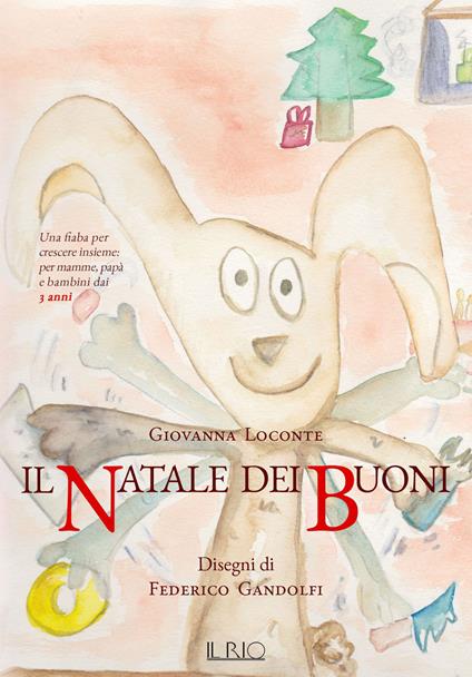 Il Natale dei buoni. Una fiaba per crescere insieme per mamme, papà e bambini dai 3 anni. Ediz. illustrata - Giovanna Loconte,Federico Gandolfi - copertina