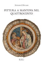 Pittura a Mantova nel Quattrocento. Ediz. illustrata