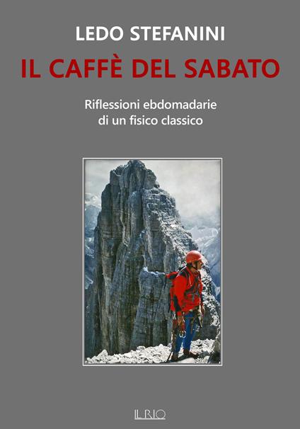 Il caffè del sabato. Riflessioni ebdomadarie di un fisico classico - Ledo Stefanini - copertina