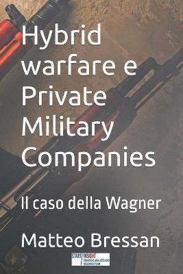 Hybrid warfare e Private Military Companies. Il caso della Wagner - Matteo Bressan - copertina
