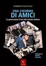 Una chiorma di amici. La generazione d'oro del cinema italiano