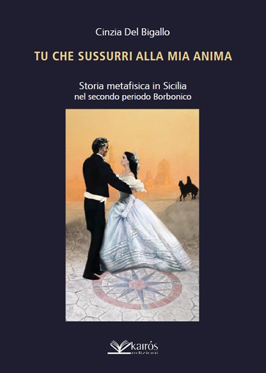 Tu che sussurri alla mia anima. Storia metafisica in Sicilia nel secondo periodo Borbonico - Cinzia Del Bigallo - copertina