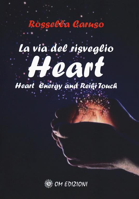La via del risveglio. Heart. Heart Energy and Reiki Touch - Rossella Caruso - copertina