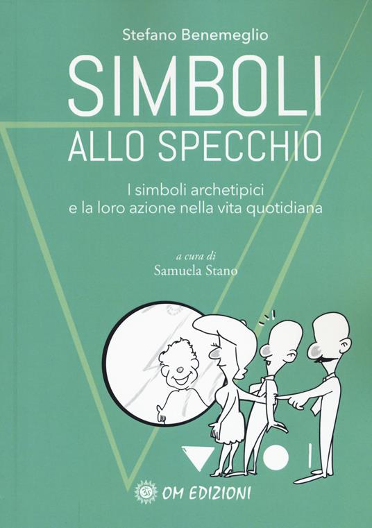 Simboli allo specchio. I simboli archetipici e la loro azione nella vita quotidiana - Stefano Benemeglio - copertina