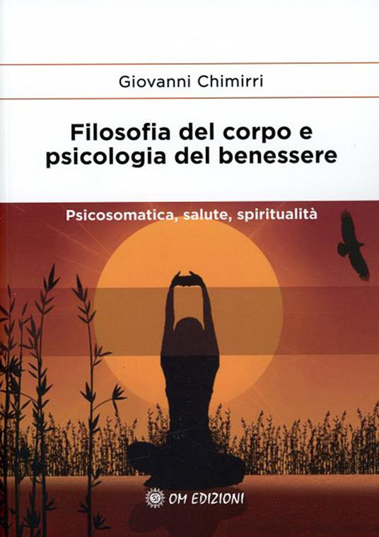 Filosofia del corpo e psicologia del benessere. Psicosomatica, salute e spiritualità - Giovanni Chimirri - copertina