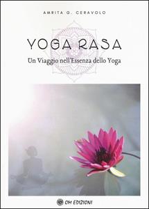 Libro Yoga Rasa. Un viaggio nell'essenza dello yoga Amrita G. Ceravolo