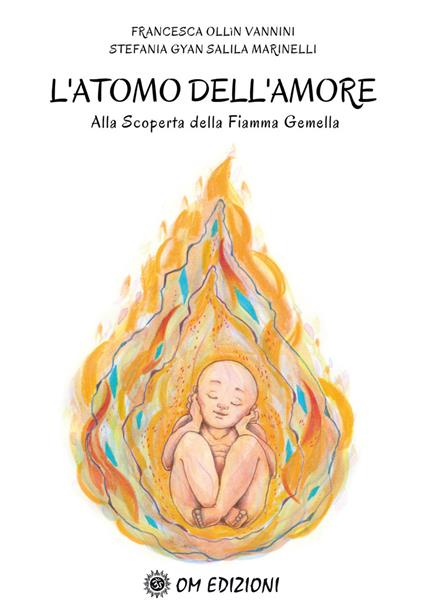 L'atomo dell'amore alla scoperta della Fiamma Gemella Francesca - Francesca Ollin Vannini,Stefania Marinelli - copertina