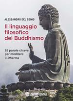 Il linguaggio filosofico del buddhismo. 85 parole chiave per meditare il Dharma