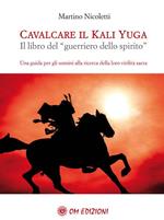 Cavalcare il Kali Yuga. Il libro del «guerriero dello spirito»