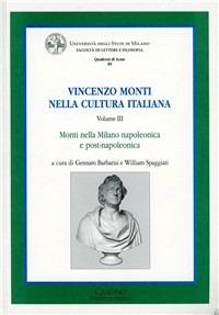 Vincenzo Monti nella cultura italiana. Vol. 3: Monti nella Milano napoleonica e post-napoleonica. - copertina