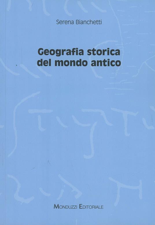 Geografia storica del mondo antico - Serena Bianchetti - copertina