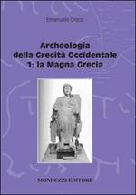 Archeologia della grecità occidentale. Vol. 1: La Magna Grecia.