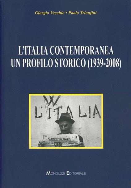 L' Italia contemporanea. Un profilo storico (1939-2008) - Giorgio Vecchio,Paolo Trionfini - copertina