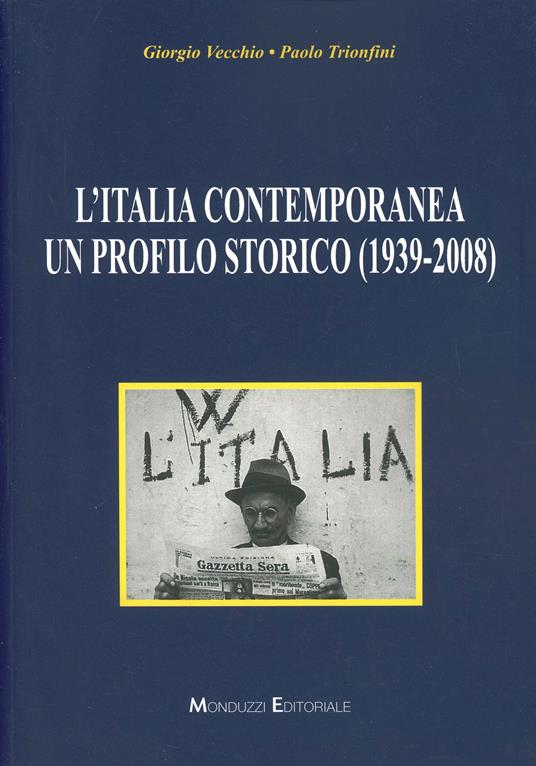 L' Italia contemporanea. Un profilo storico (1939-2008) - Giorgio Vecchio,Paolo Trionfini - copertina