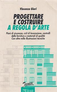 Progettare e costruire a regola d'arte. Piani di sicurezza, cicli di lavorazione, controlli delle forniture e materiali di qualità