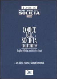 Codice delle società e dell'impresa. Disciplina civilistica, amministrativa e fiscale - copertina