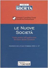 Le nuove società. Guida pratica all'applicazione del nuovo diritto societario