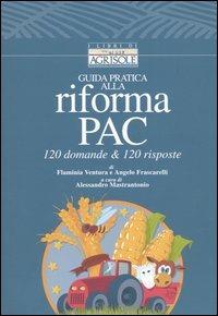 Guida pratica alla riforma PAC. 120 domande & 120 risposte. Con CD-ROM - Flaminia Ventura,Angelo Frascarelli - copertina