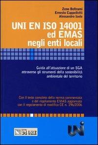 UNI EN ISO 14001 ed EMAS negli enti locali. Guida all'attuazione di un SGA attraverso gli strumenti della sostenibilità ambientale del territorio - Zeno Beltrami,Ernesto Cappelletti,Alessandro Ioele - copertina