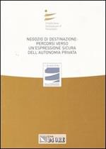 Negozio di destinazione: percorso verso un'espressione sicura dell'autonomia privata. Atti del Convegno (Rimini, 1 luglio 2006; Catania 11 novembre 2006)