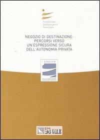 Negozio di destinazione: percorso verso un'espressione sicura dell'autonomia privata. Atti del Convegno (Rimini, 1 luglio 2006; Catania 11 novembre 2006) - copertina