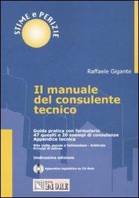 Il manuale del consulente tecnico. Guida pratica con formulario. 47 quesiti e 20 esempi di consulenze. Con CD-ROM - Raffaele Gigante - copertina