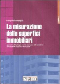 La misurazione delle superfici immobiliari. Applicazione dei principali criteri di misurazione delle consistenze adottati a livello nazionale e internazionale - Giampiero Bambagioni - copertina