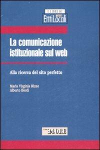 La comunicazione istituzionale sul web. Alla ricerca del sito perfetto - M. Virginia Rizzo,Alberto Bordi - copertina