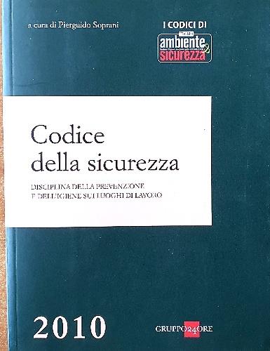 Codice della sicurezza. Disciplina della prevenzione e dell'igiene sui luoghi di lavoro