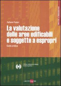 La valutazione delle aree edificafili e soggette a espropri. Guida pratica. Con CD-ROM - Raffaele Pividori - copertina