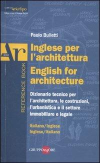 Inglese per l'architettura-English for architecture. Dizionario italiano-inglese, inglese-italiano - Paolo Bulletti - copertina