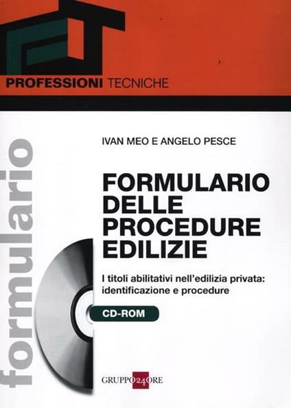 Formulario delle procedure edilizie. I titoli abilitativi nell'edilizia privata: identificazione e procedure. Con CD-ROM - Ivan Meo,Angelo Pesce - copertina