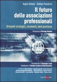 Il futuro delle associazioni professionali. Orizzonti strategici, strumenti, best practices - Angelo Deiana,Stefano Paneforte - copertina