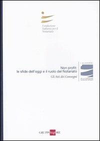 Non profit: le sfide dell'oggi e il ruolo del notariato. Atti del Convegno (Milano, 5 novembre 2010) - copertina