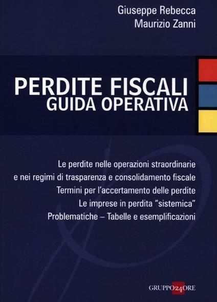 Perdite fiscali. Guida operativa - Giuseppe Rebecca,Maurizio Zanni - copertina