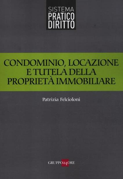 Condominio, locazione e tutela della proprietà immobiliare - Patrizia Felcioloni - copertina